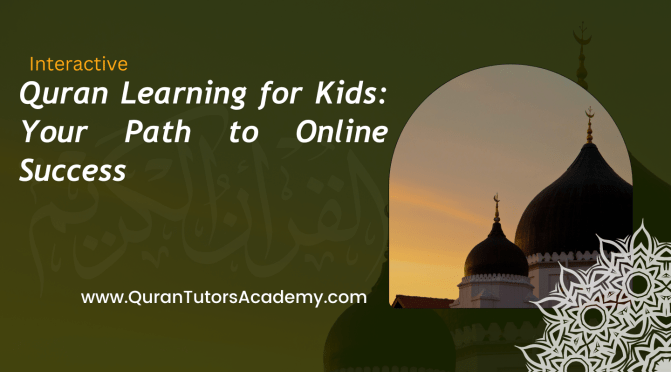Interactive Quran Learning for Kids: Your Path to Online Success